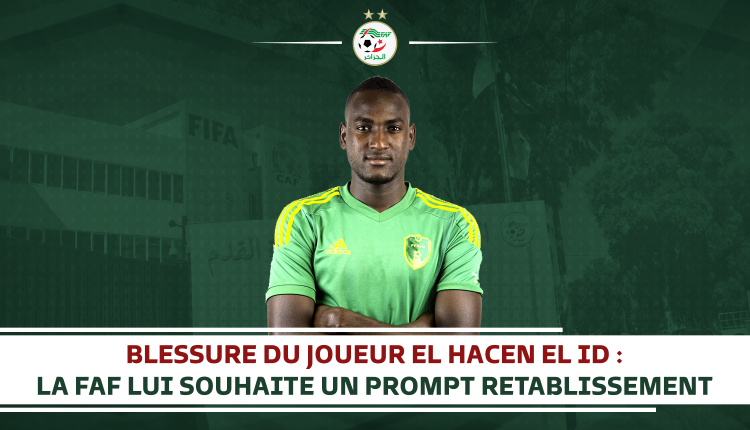 BLESSURE DU JOUEUR EL HACEN EL ID : LA FAF LUI SOUHAITE UN PROMPT RETABLISSEMENT