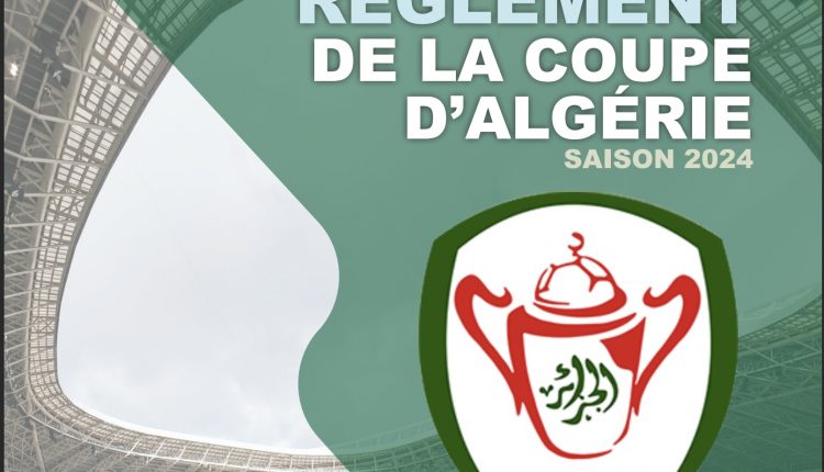 كأس الجزائر: اللوائح التنظيمية للمنافسة لموسم 2024